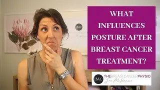 WHAT INFLUENCES POSTURE AFTER BREAST CANCER TREATMENT? And how you can improve it!