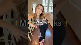 7 Lazy Mom Hacks YOU NEED TO KNOW