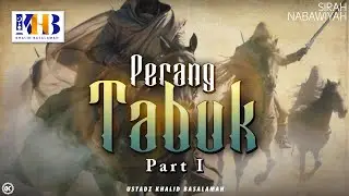 Sirah Nabawiyah #23 : Perang Tabuk [Part 1] - Khalid Basalamah
