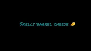 Skelly Barrel Cheese 🧀