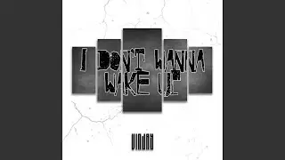 I Dont Wanna Wake Up