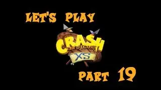 Let's Play Crash XS - Part 19 - (We Don't) Have a Little Patience...