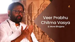 Veer Prabhu Chitma Vasya & More Bhajans | 30 - Minute Bhakti