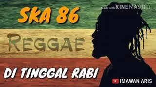 SKA 86 - DITINGGAL RABI LIRIK(COVER REGGEA SKA)