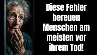 Diese Fehler bereuen Menschen am meisten vor ihrem Tod!