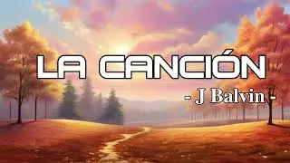 J BALVIN x BAD BUNNY - LA CANCIÓN (Letra/Lyrics)