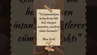‘’Tek pişmanlığım; kelimelerimi bile hak etmeyen insanlara, saatlerce cümle kurmaktı’’ İlhan Berk