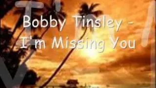 Bobby Tinsley - I'm Missing You w/ Lyrics