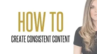 How to Create Consistent Content