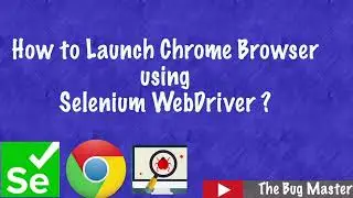How to Launch chrome Browser using Selenium