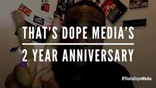 That's Dope Media's 2 Year Anniversary (Special Promotion)