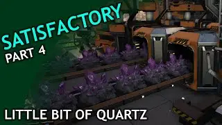 Satisfactory / part 4 / Little Bit of Quartz