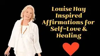 Powerful Louise Hay Inspired Affirmations for Self Love & Healing