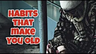 10 habits that make you old/What are the behaviours that make people old faster?