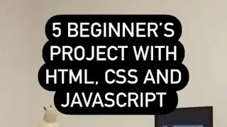 5 Beginner Projects with HTML, CSS And JavaScript