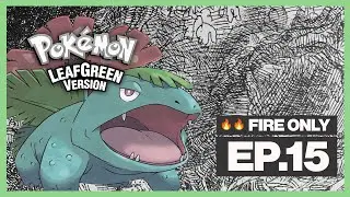 Water is SO SCARY! | Ep 15 | Pokemon LeafGreen: FIRE ONLY