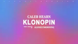 Caleb Hearn - Klonopin (Lyrics)