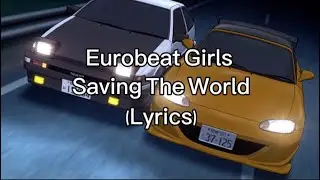 Saving the world - Eurobeat Girls (Lyrics)