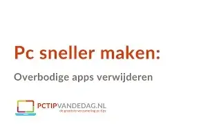 Pc sneller maken: overbodige apps verwijderen