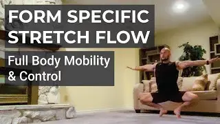 Form Specific Stretch Flow - Full Body Mobility & Control