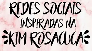 REDES SOCIAIS INSPIRADAS NA KIM ROSACUCA