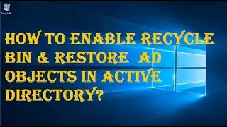 HOW TO ENABLE RECYCLE BIN & RESTORE  AD OBJECTS IN ACTIVE DIRECTORY