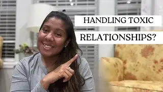 Handling Toxic Relationships| Relationships|