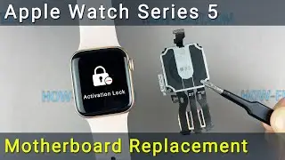 Apple Watch Series 5 Motherboard Replacement and iCloud Removal