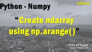 [PYTHON][numpy-07] ndarray 생성 - np.arange()