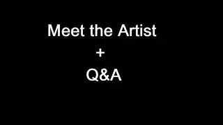 Update: Meet the Artist + Q&A
