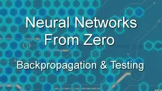 Neural Networks From Zero: Backpropagation & Testing