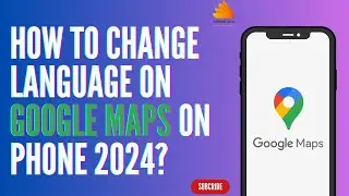 How To Change Language On Google Maps on Phone 2024?
