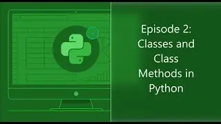Episode 2: Classes and Class Methods in Python || Intermediate Python Series in YouTube