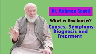 What is Amebiasis? Causes, Symptoms, Diagnosis, and Treatments | Dr. Rahman Saeed Talks