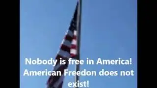 Nobody is free in America! American Freedom does not exist!