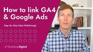 How To Link Your Google Ads Account to GA4