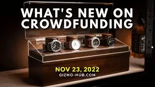 WHAT'S NEW ON CROWDFUNDING | NOV 23, 2022 | Gizmo-Hub.com