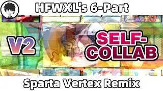[V2] (SELF-COLLAB) HFWXL's 6-Part - Sparta Vertex Remix