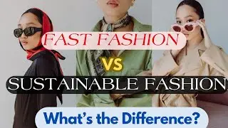 Fast Fashion vs. Sustainable Fashion: The Shocking Truth Exposed