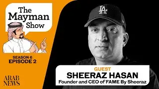 Mayman Show | S6 E2 | Sheeraz Hasan, Founder and CEO of FAME By Sheeraz
