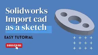 Solidworks import cad file as a sketch