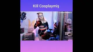 NYMPEAAA KILL COSPLAY YAPIYOR 
