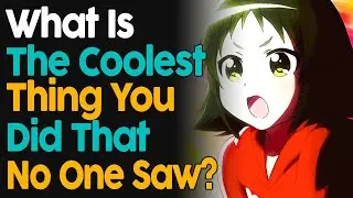 What Is The Coolest Thing You Did That No One Saw?