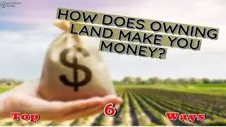 How Does Owning Land Earn You Money? Top 6 Ways