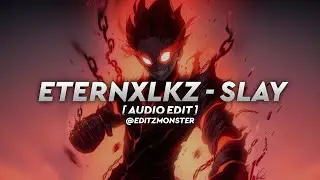 Eternxlkz - Slay Audio Edit  || Editz Monster