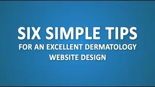 Six simple tips for an excellent dermatology website design