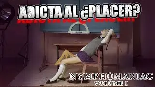 NYMPHOMANIAC vol.1 | ADDICTED TO PLEASURE? PAIN? DEPRESSION | Depression Trilogy