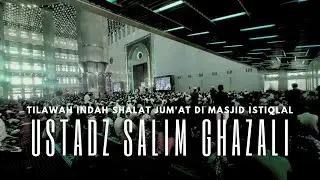 Tilawah Indah Ustadz Salim Ghazali Saat Shalat Jumat di Masjid Istiqlal