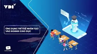 Ứng dụng trí tuệ nhân tạo vào ngành Giáo dục?