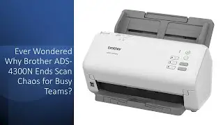 Ever Wondered Why Brother ADS-4300N Ends Scan Chaos for Busy Teams?